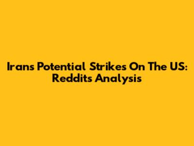 Iran's Potential Strikes On The US: Reddit's Analysis