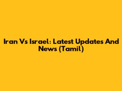 Iran Vs Israel: Latest Updates And News (Tamil)