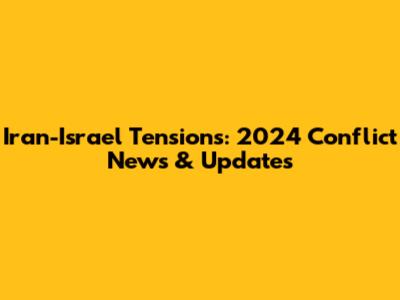 Iran-Israel Tensions: 2024 Conflict News & Updates