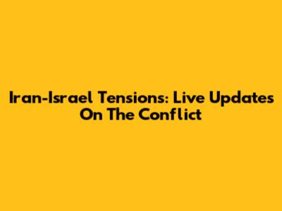 Iran-Israel Tensions: Live Updates On The Conflict