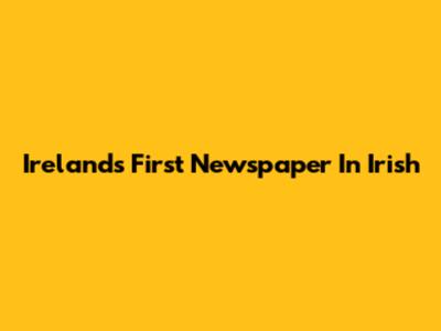 Ireland's First Newspaper In Irish