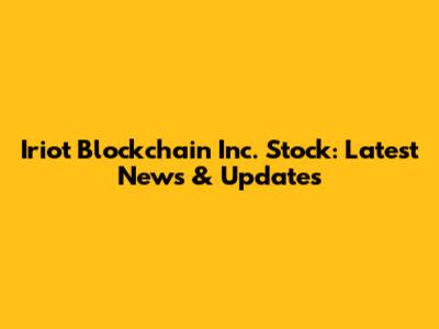 Iriot Blockchain Inc. Stock: Latest News & Updates