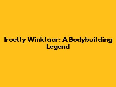 Iroelly Winklaar: A Bodybuilding Legend