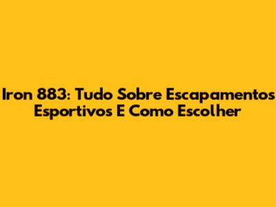 Iron 883: Tudo Sobre Escapamentos Esportivos E Como Escolher