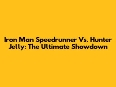 Iron Man Speedrunner Vs. Hunter Jelly: The Ultimate Showdown
