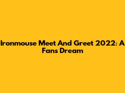 Ironmouse Meet And Greet 2022: A Fan's Dream