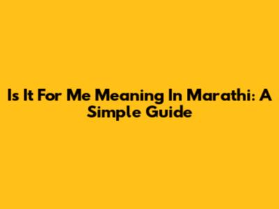 Is It For Me Meaning In Marathi: A Simple Guide