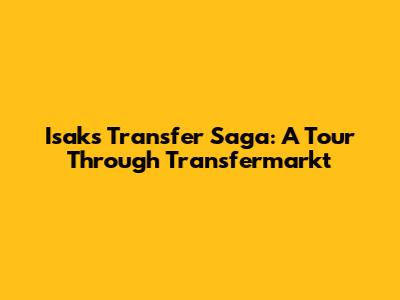 Isak's Transfer Saga: A Tour Through Transfermarkt