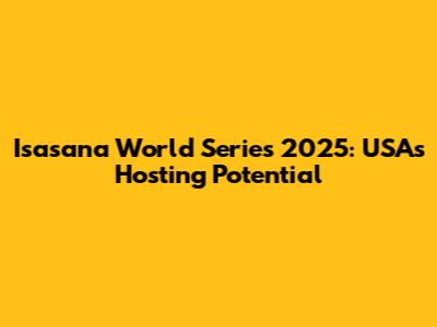 Isasana World Series 2025: USA's Hosting Potential