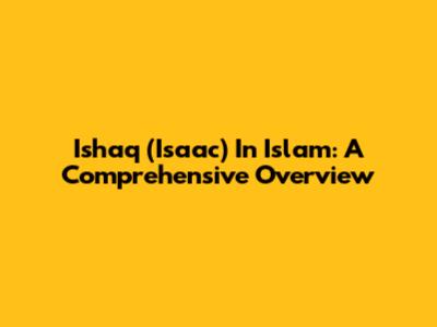Ishaq (Isaac) In Islam: A Comprehensive Overview