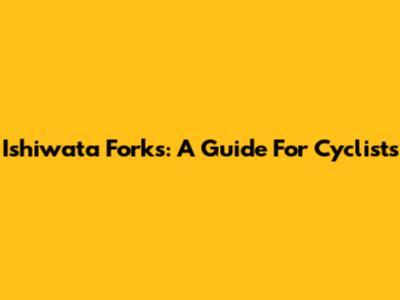 Ishiwata Forks: A Guide For Cyclists