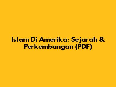 Islam Di Amerika: Sejarah & Perkembangan (PDF)