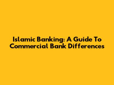Islamic Banking: A Guide To Commercial Bank Differences