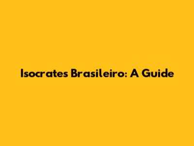 Isocrates Brasileiro: A Guide