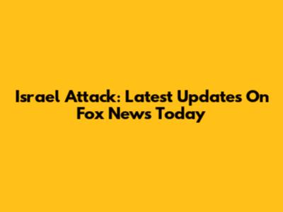 Israel Attack: Latest Updates On Fox News Today