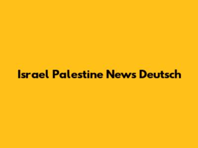 Israel Palestine News Deutsch
