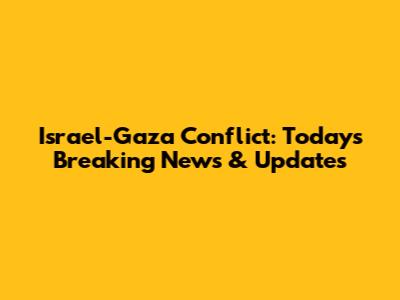 Israel-Gaza Conflict: Today's Breaking News & Updates