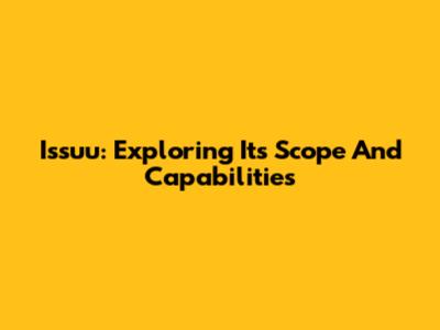 Issuu: Exploring Its Scope And Capabilities