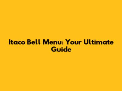 Itaco Bell Menu: Your Ultimate Guide