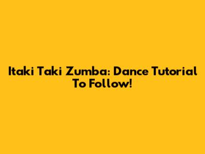 Itaki Taki Zumba: Dance Tutorial To Follow!