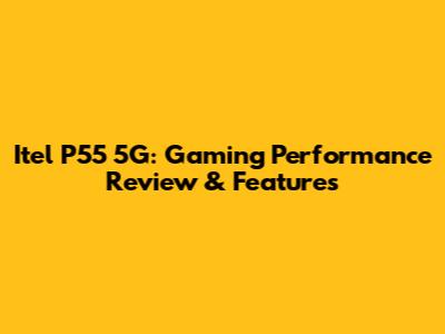 Itel P55 5G: Gaming Performance Review & Features