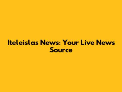 Iteleislas News: Your Live News Source