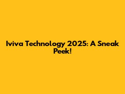 Iviva Technology 2025: A Sneak Peek!