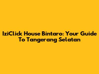 IziClick House Bintaro: Your Guide To Tangerang Selatan