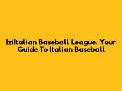 IziItalian Baseball League: Your Guide To Italian Baseball