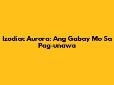 Izodiac Aurora: Ang Gabay Mo Sa Pag-unawa