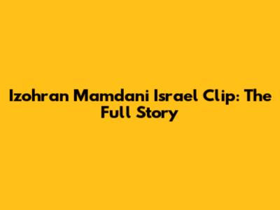 Izohran Mamdani Israel Clip: The Full Story