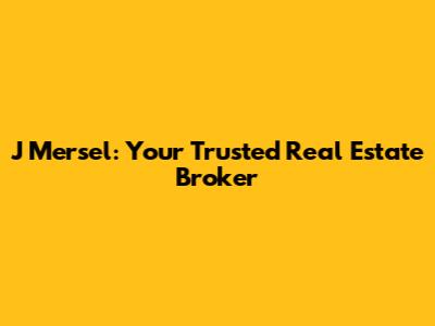 J Mersel: Your Trusted Real Estate Broker