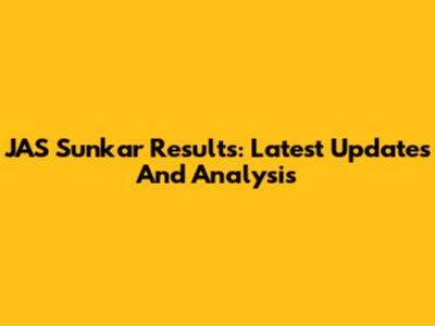 JAS Sunkar Results: Latest Updates And Analysis