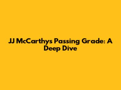 JJ McCarthy's Passing Grade: A Deep Dive