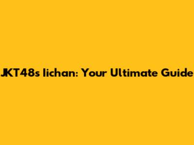 JKT48's Iichan: Your Ultimate Guide
