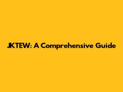 JKTEW: A Comprehensive Guide