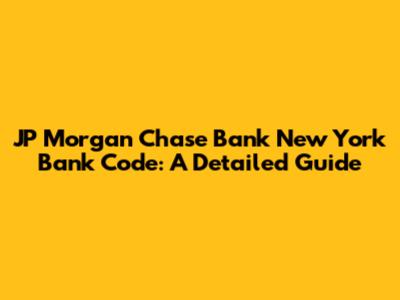 JP Morgan Chase Bank New York Bank Code: A Detailed Guide