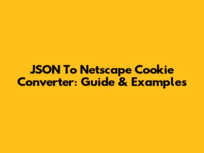 JSON To Netscape Cookie Converter: Guide & Examples