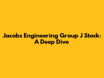 Jacobs Engineering Group J Stock: A Deep Dive