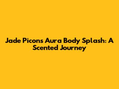 Jade Picon's Aura Body Splash: A Scented Journey