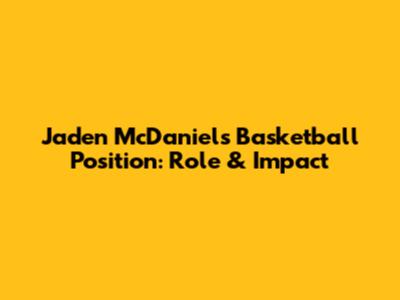 Jaden McDaniels' Basketball Position: Role & Impact