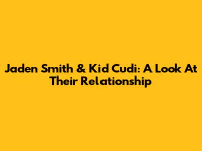 Jaden Smith & Kid Cudi: A Look At Their Relationship
