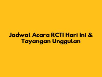 Jadwal Acara RCTI Hari Ini & Tayangan Unggulan