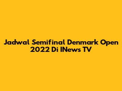Jadwal Semifinal Denmark Open 2022 Di INews TV