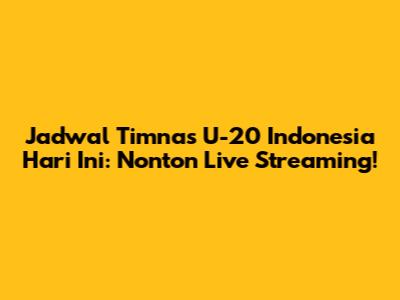 Jadwal Timnas U-20 Indonesia Hari Ini: Nonton Live Streaming!