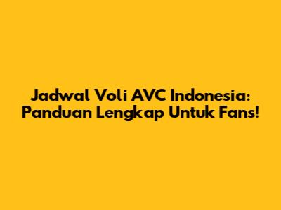 Jadwal Voli AVC Indonesia: Panduan Lengkap Untuk Fans!