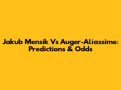 Jakub Mensik Vs Auger-Aliassime: Predictions & Odds