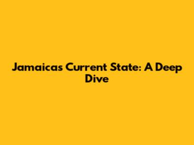 Jamaica's Current State: A Deep Dive