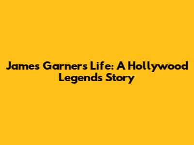 James Garner's Life: A Hollywood Legend's Story