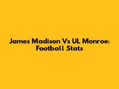 James Madison Vs UL Monroe: Football Stats